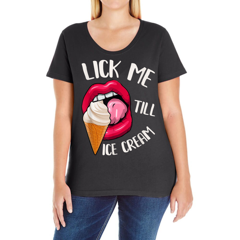 Lick Me Till Ice Cream Funny Pun Ice Cream T Shirt Ladies Curvy T-Shirt by cm-arts | Artistshot