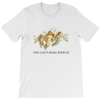 You Can't Hang With Us T-shirt | Artistshot