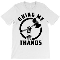 Bring Me Thanos [tw] T-shirt | Artistshot