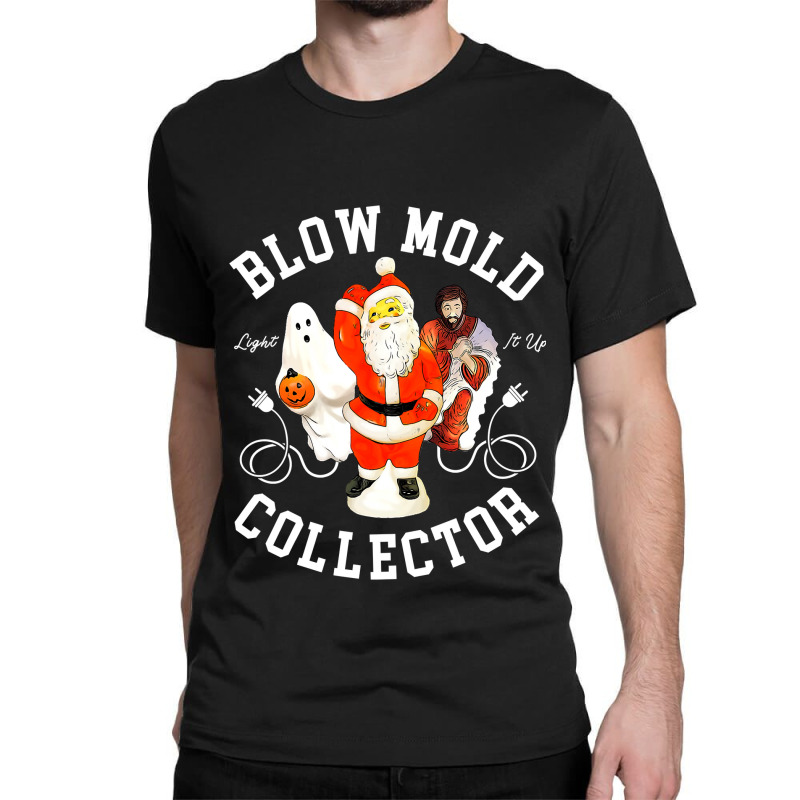 Blow Mold Collector Light It Up Christmas Halloween Classic T-shirt by CUSER3772 | Artistshot