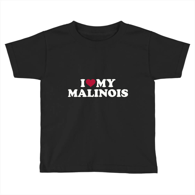 I Love My Malinois , Malinois Toddler T-shirt by zunkgm | Artistshot