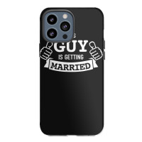 Guy Is Getting Married Groom Bachelor Party For Fans Iphone 13 Pro Max Case | Artistshot