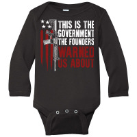 This Is The Government The Founders Warned Us About On Back Pullover H Long Sleeve Baby Bodysuit | Artistshot