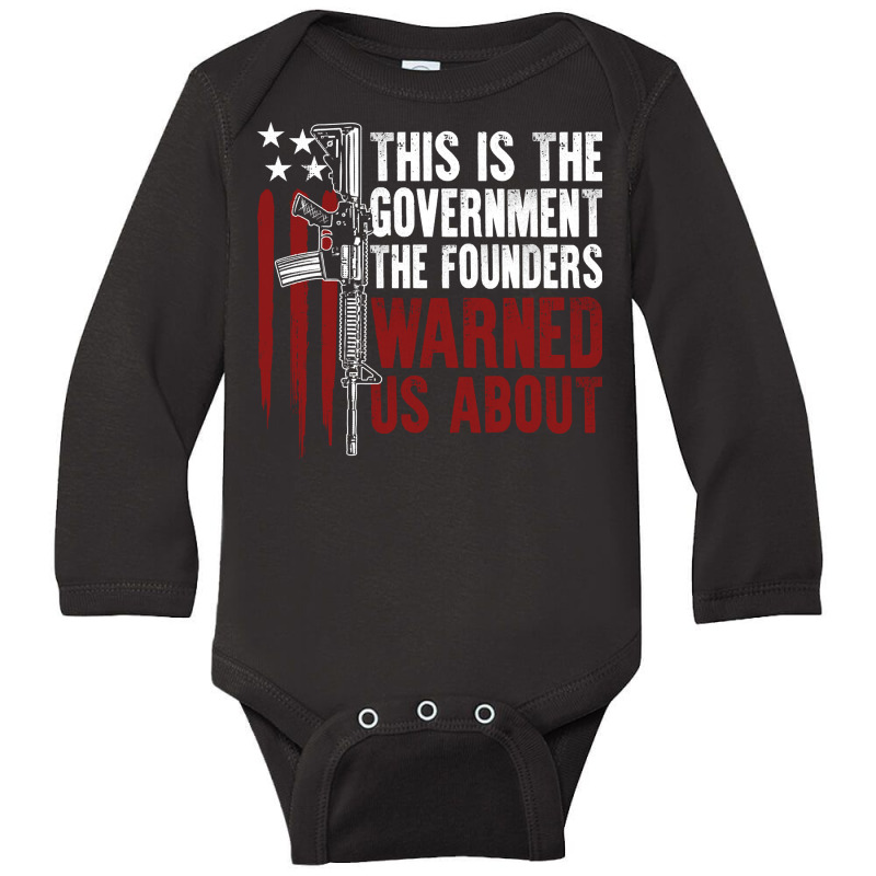 This Is The Government The Founders Warned Us About On Back Pullover H Long Sleeve Baby Bodysuit | Artistshot