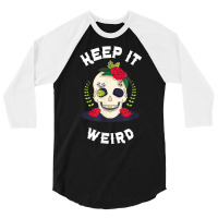 Keep It Weird – Halloween Creepy Skull Spooky Calavera T Shirt 3/4 Sleeve Shirt | Artistshot