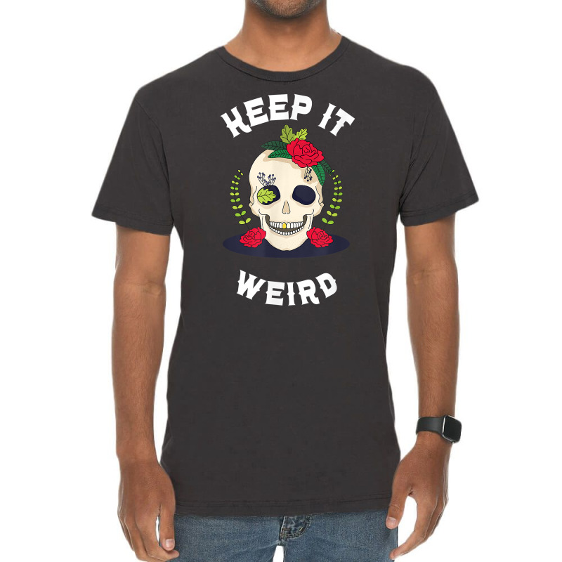 Keep It Weird – Halloween Creepy Skull Spooky Calavera T Shirt Vintage T-Shirt by cm-arts | Artistshot