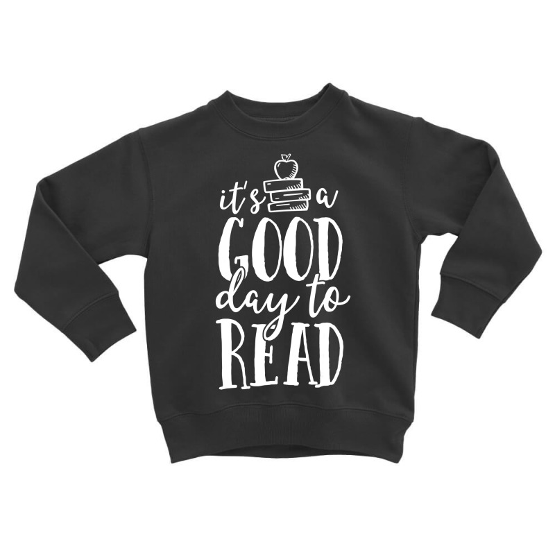 It S A Good Day To Read Teacher School Librarian Book Lover Toddler Sweatshirt | Artistshot