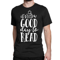 It S A Good Day To Read Teacher School Librarian Book Lover Classic T-shirt | Artistshot