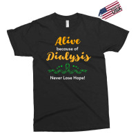 Alive Because Of Dialysis Kidney Disease Awareness Exclusive T-shirt | Artistshot