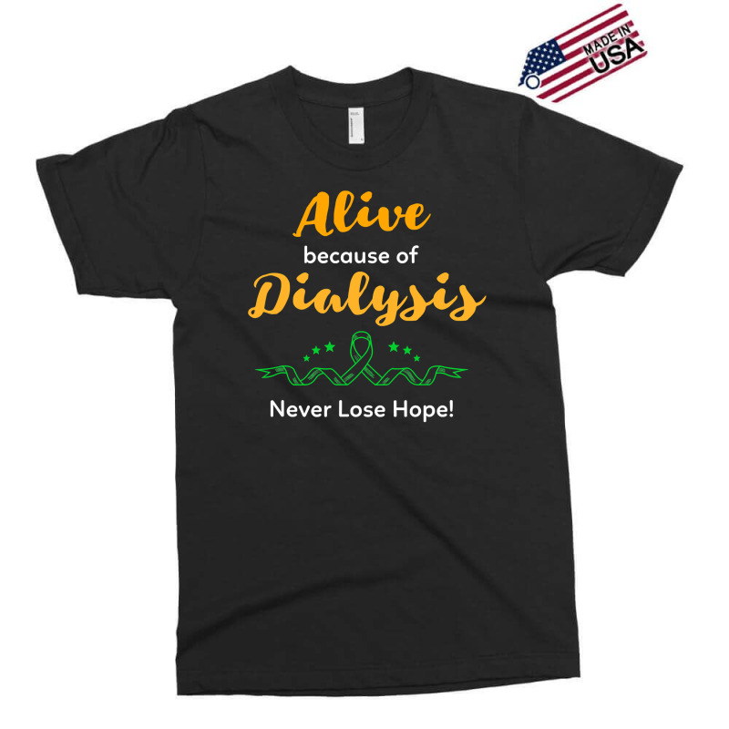 Alive Because Of Dialysis Kidney Disease Awareness Exclusive T-shirt by badieu97 | Artistshot