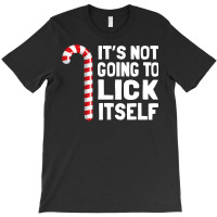 It S Not Going To Lick Itself Christmas Candy Cane T T-shirt | Artistshot