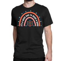 It’s A Good Day To Read A Book, Bookworm Book Lovers Rainbow Classic T-shirt | Artistshot