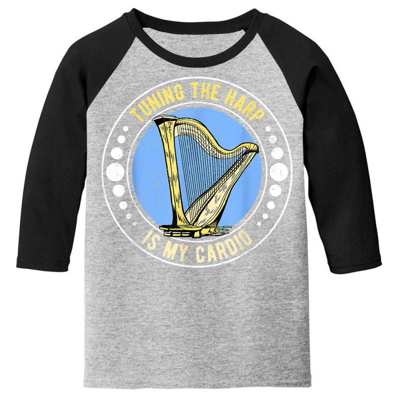 Harp Harpist Harpists Tuning The Harp Is My Cardio T Shirt Youth 3/4 Sleeve | Artistshot