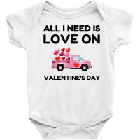 Valentine's Day All I Need Is Love Baby Bodysuit | Artistshot