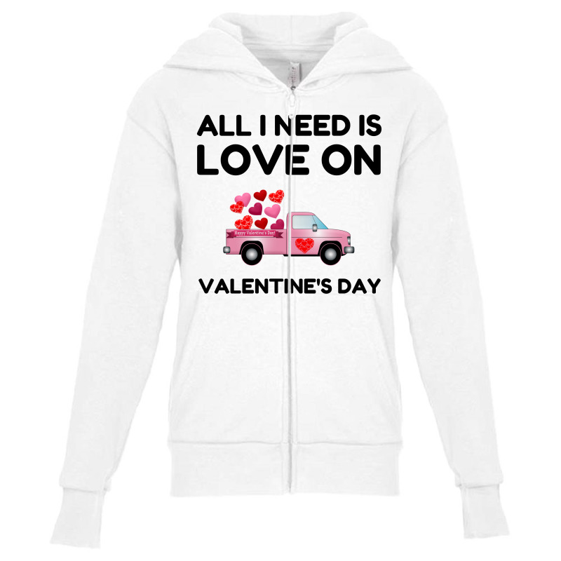 Valentine's Day All I Need Is Love Youth Zipper Hoodie by Perfect Designers | Artistshot