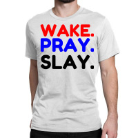 Wake Pray Slay Classic T-shirt | Artistshot