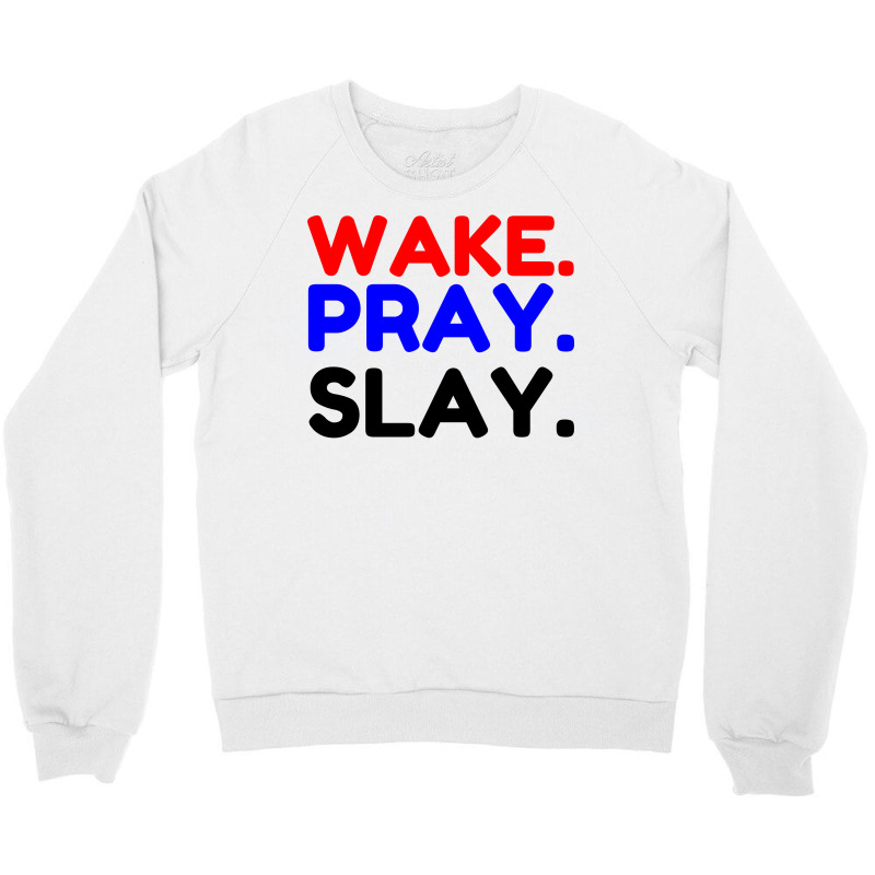 Wake Pray Slay Crewneck Sweatshirt by Perfect Designers | Artistshot