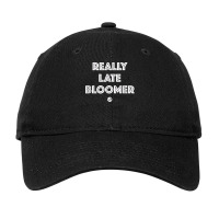 Really Late Bloomer (white Letters)   Artsy Fashion T Shirt Adjustable Cap | Artistshot