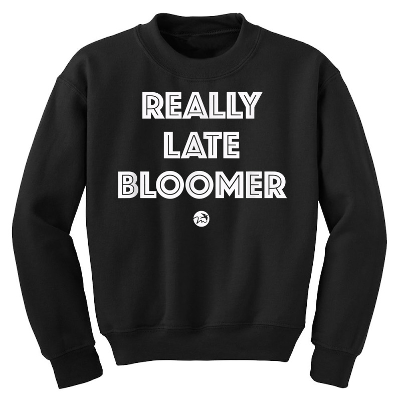 Really Late Bloomer (white Letters)   Artsy Fashion T Shirt Youth Sweatshirt by cm-arts | Artistshot