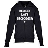 Really Late Bloomer (white Letters)   Artsy Fashion T Shirt Youth Zipper Hoodie | Artistshot