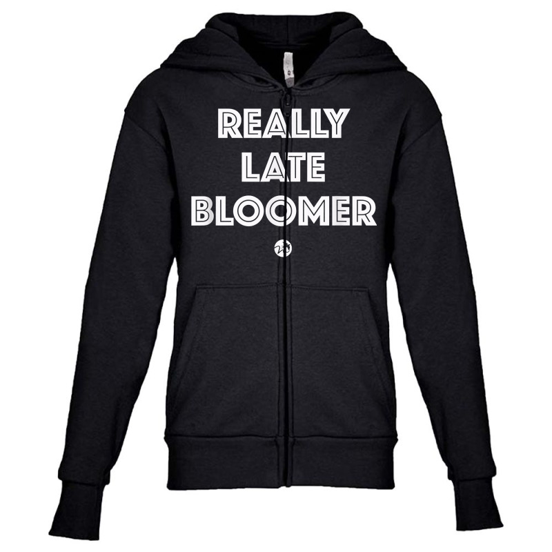 Really Late Bloomer (white Letters)   Artsy Fashion T Shirt Youth Zipper Hoodie by cm-arts | Artistshot