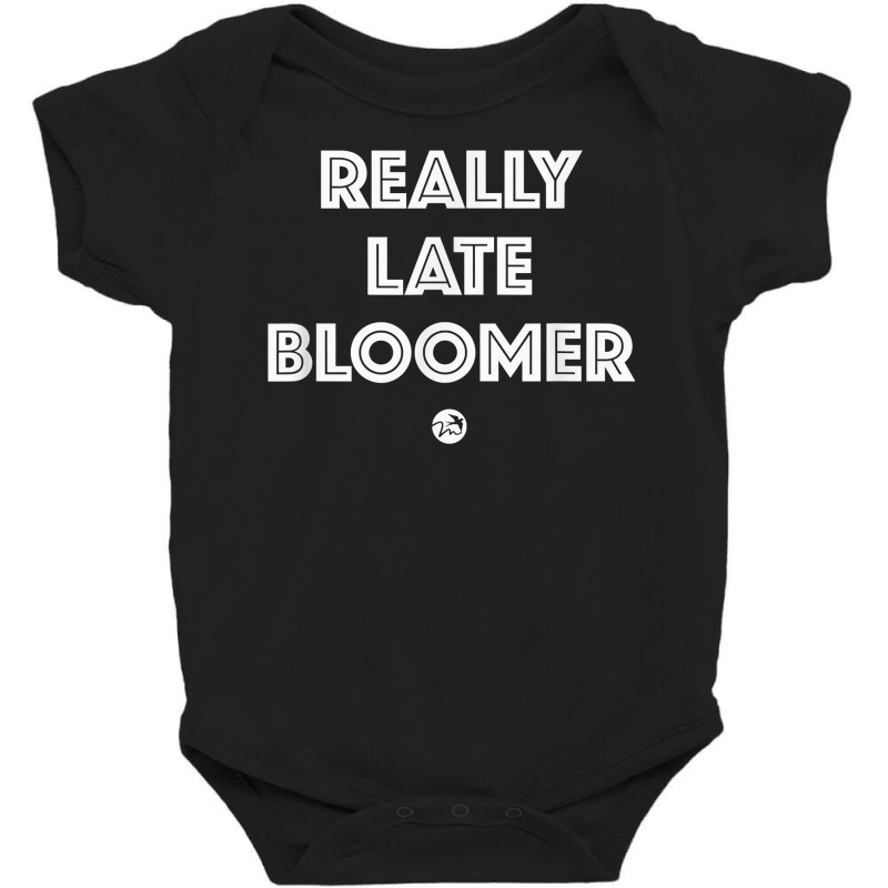 Really Late Bloomer (white Letters)   Artsy Fashion T Shirt Baby Bodysuit by cm-arts | Artistshot