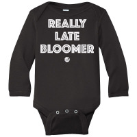 Really Late Bloomer (white Letters)   Artsy Fashion T Shirt Long Sleeve Baby Bodysuit | Artistshot