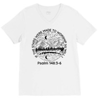 Womens If The Stars Were Made To Worship So Will I Psalm 1483 6 V Neck V-neck Tee | Artistshot