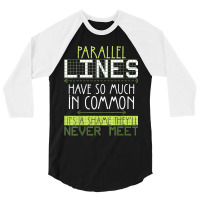 Parallel Lines Have So Much In Common Math Lovers Teacher 3/4 Sleeve Shirt | Artistshot