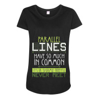 Parallel Lines Have So Much In Common Math Lovers Teacher Maternity Scoop Neck T-shirt | Artistshot