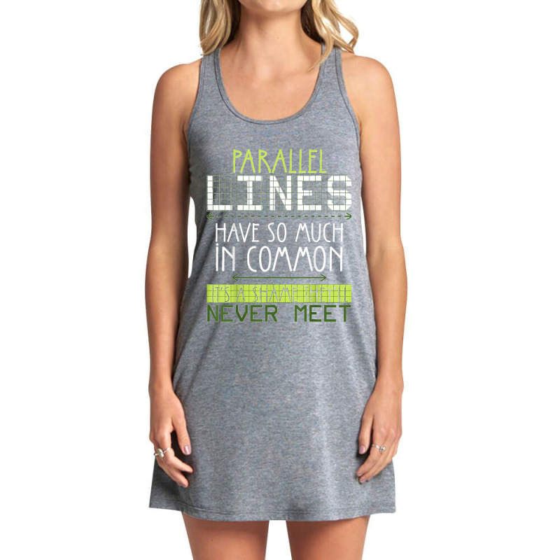 Parallel Lines Have So Much In Common Math Lovers Teacher Tank Dress by AnaMercedesContreras | Artistshot