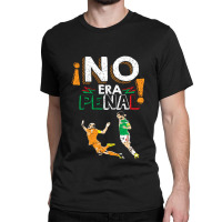 No Era Penal (it Wasn't A Penalty) Classic T-shirt | Artistshot