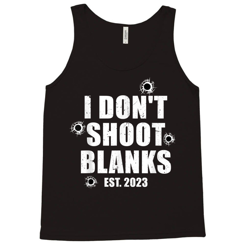 Mens I Don't Shoot Blanks Dad To Be Dad Promoted To Daddy 2023 T Shirt Tank Top by cm-arts | Artistshot