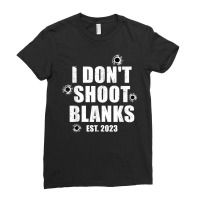 Mens I Don't Shoot Blanks Dad To Be Dad Promoted To Daddy 2023 T Shirt Ladies Fitted T-shirt | Artistshot