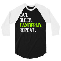 Eat Sleep Taxidermy Repeat Taxidermist Funny T Shirt 3/4 Sleeve Shirt | Artistshot