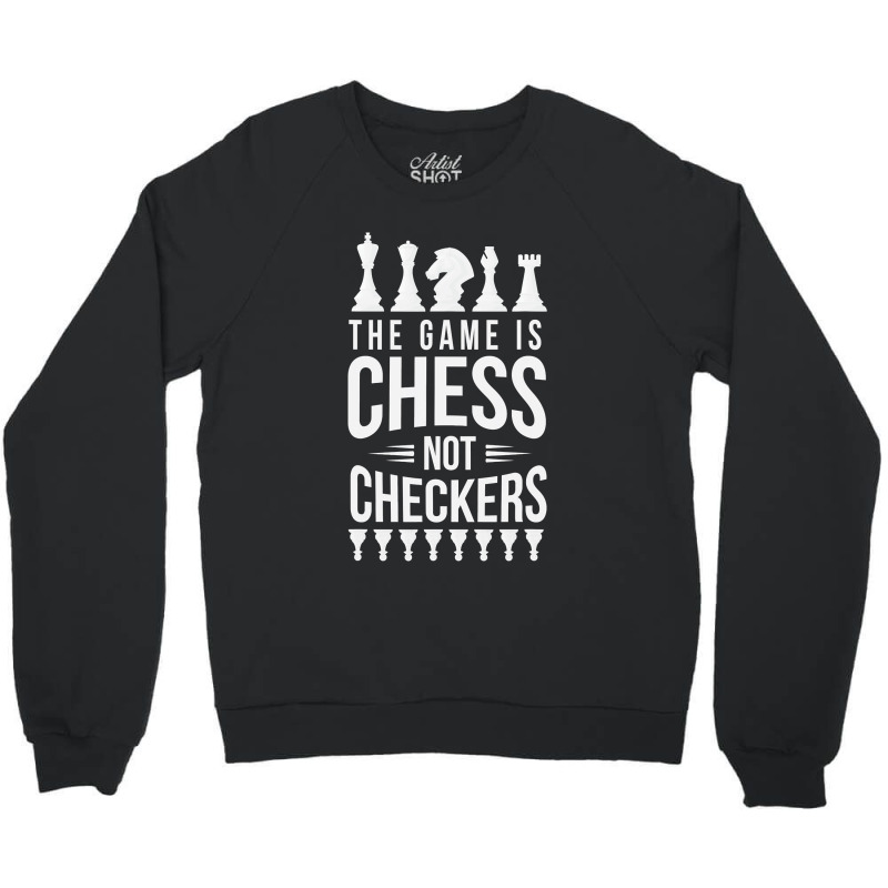 The Game Is Chess Not Checkers Grandmaster Gift Crewneck Sweatshirt by trokeryth | Artistshot