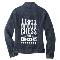 The Game Is Chess Not Checkers Grandmaster Gift Ladies Denim Jacket | Artistshot