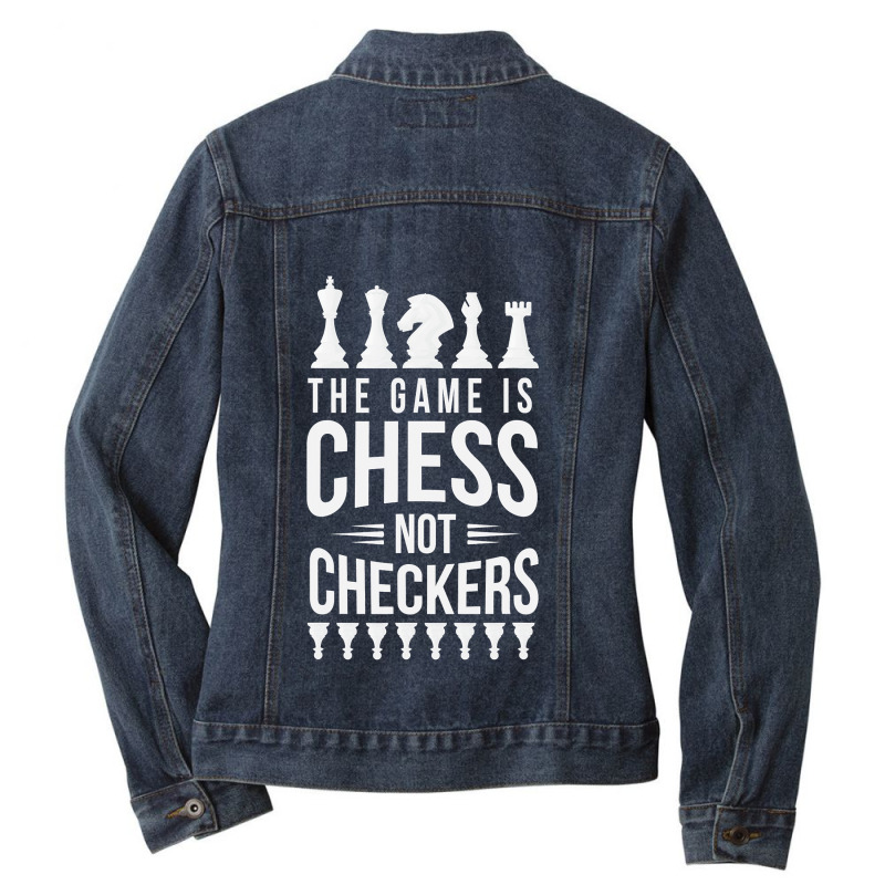 The Game Is Chess Not Checkers Grandmaster Gift Ladies Denim Jacket by trokeryth | Artistshot