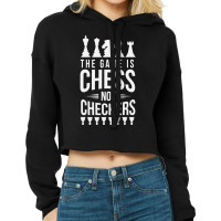 The Game Is Chess Not Checkers Grandmaster Gift Cropped Hoodie | Artistshot