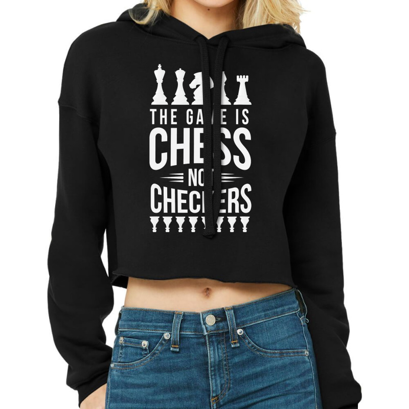 The Game Is Chess Not Checkers Grandmaster Gift Cropped Hoodie by trokeryth | Artistshot