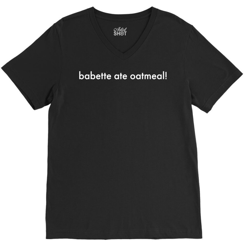 Babette Ate Oatmeal V-neck Tee | Artistshot