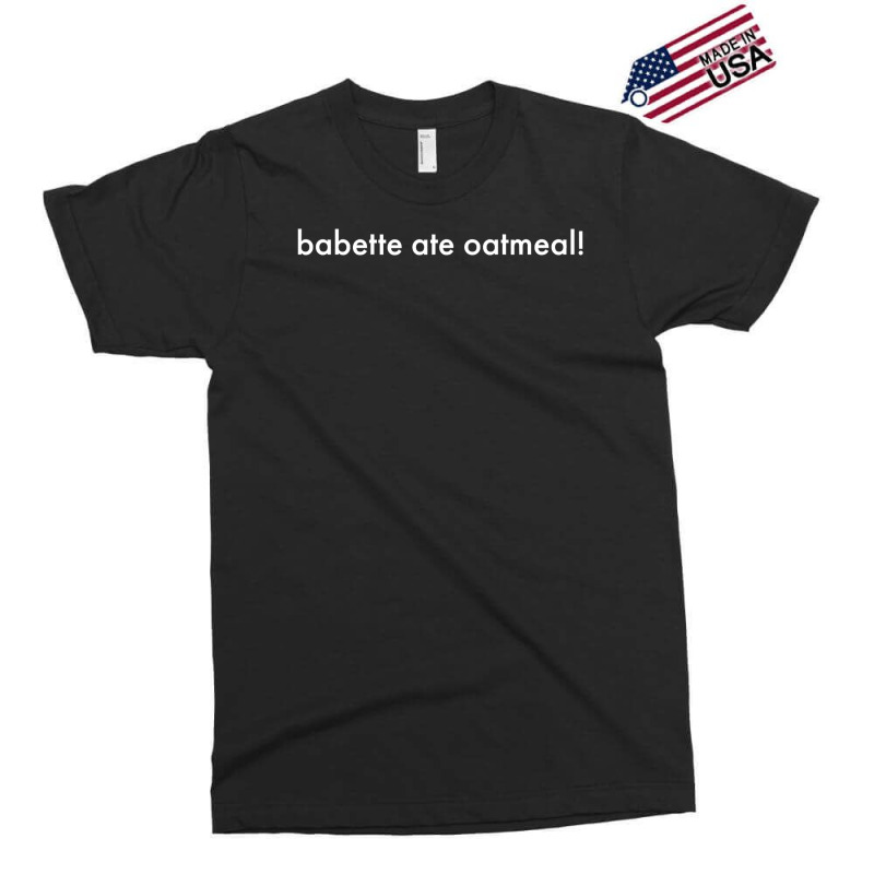 Babette Ate Oatmeal Exclusive T-shirt | Artistshot