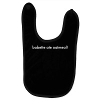 Babette Ate Oatmeal Baby Bibs | Artistshot