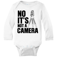 Cool Land Surveyor Gift Funny No It S Not A Camera Surveying Long Sleeve Baby Bodysuit | Artistshot