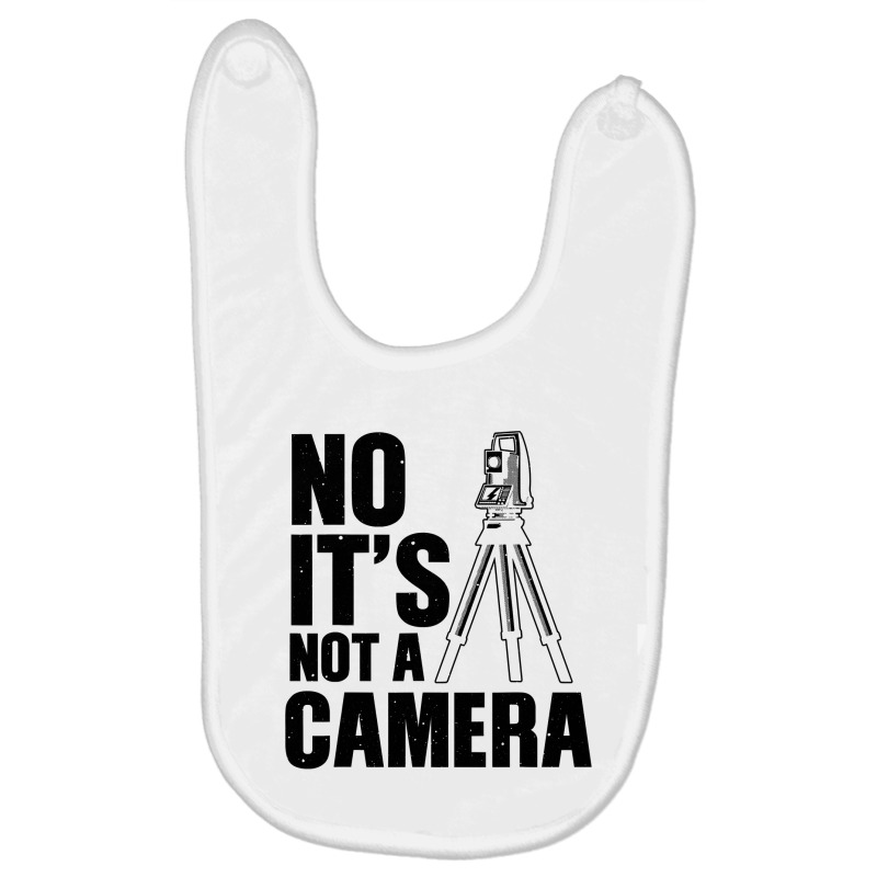 Cool Land Surveyor Gift Funny No It S Not A Camera Surveying Baby Bibs | Artistshot