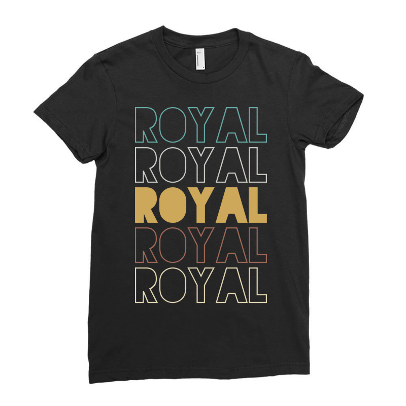 Royal Royal Royal Royal Royal Ladies Fitted T-Shirt by Topseller | Artistshot