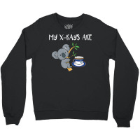 My Xrays Are Koala Tea Quality, Radiology X Ray Tech T Shirt Crewneck Sweatshirt | Artistshot