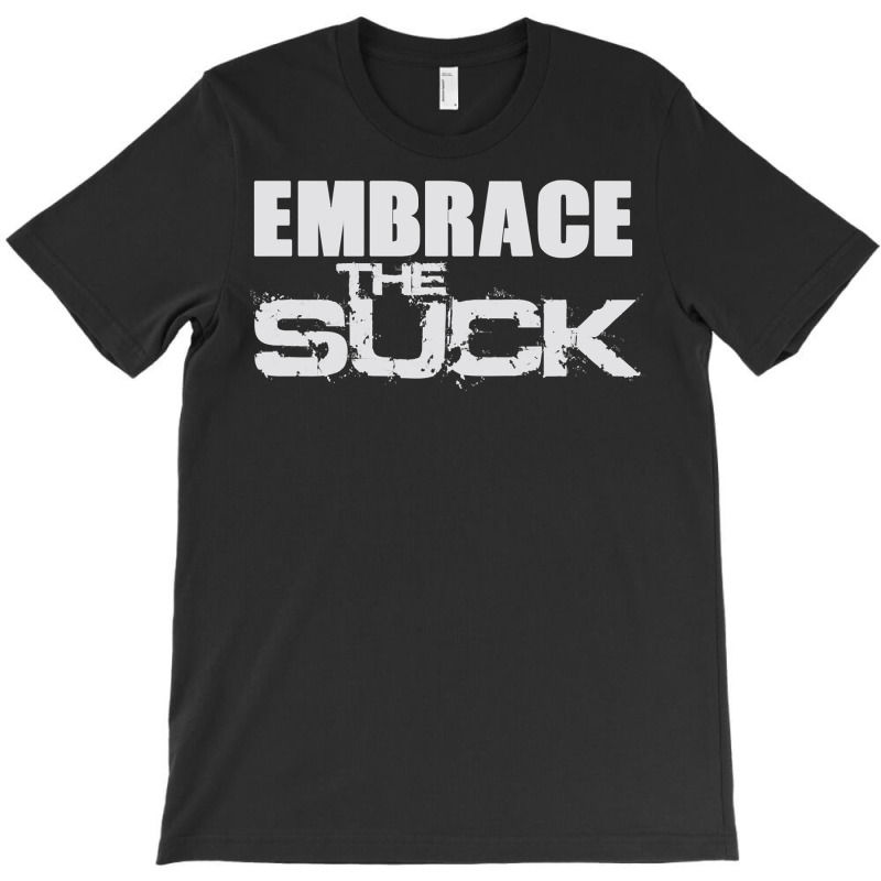 Embrace The Suck Motivational Work Out Gym Hoodie Sweatshirt T-Shirt by chicoavsmaydav | Artistshot