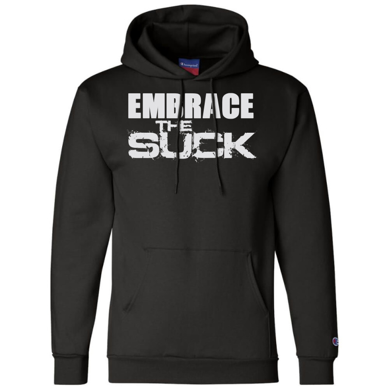 Embrace The Suck Motivational Work Out Gym Hoodie Sweatshirt Champion Hoodie by chicoavsmaydav | Artistshot