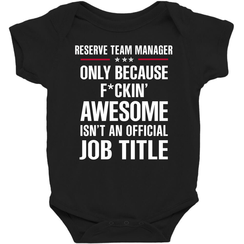 Gift For F Ckin' Awesomw Reserve Team Manager Baby Bodysuit by thanchashop | Artistshot